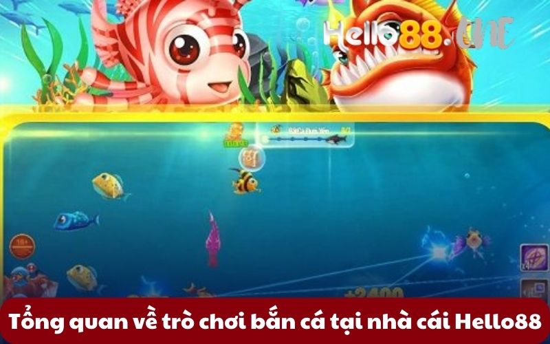 Tổng quan về trò chơi bắn cá tại nhà cái Hello88