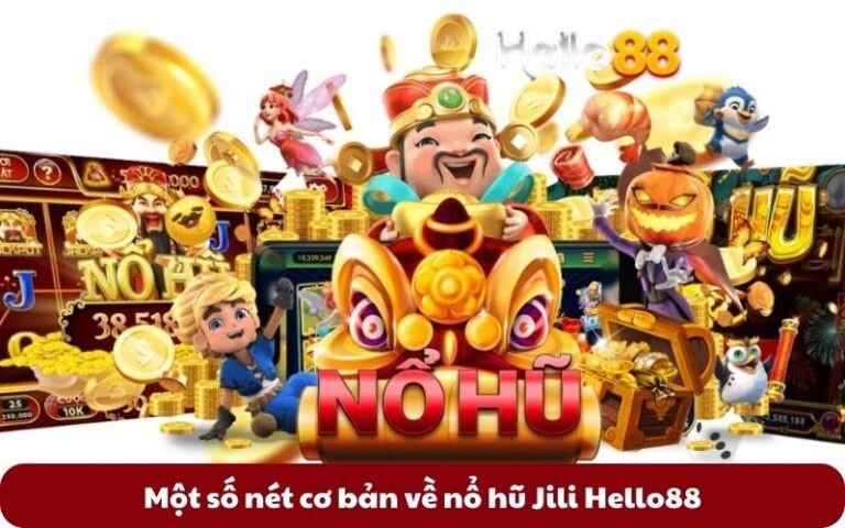 Một số nét cơ bản về nổ hũ Jili Hello88